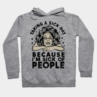 taking a sick day because i'm sick of people Hoodie